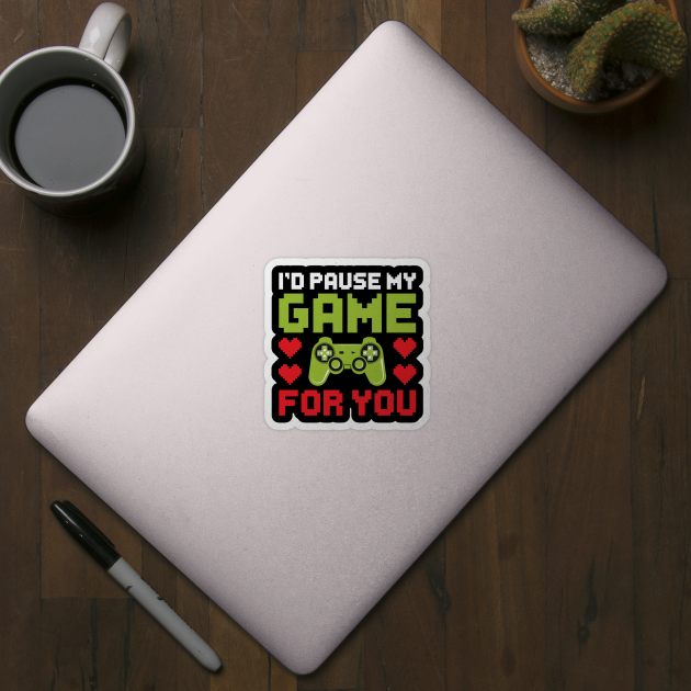 I'd Pause My Game For You, Video Game Gaming Valentines Day Gamer by DragonTees